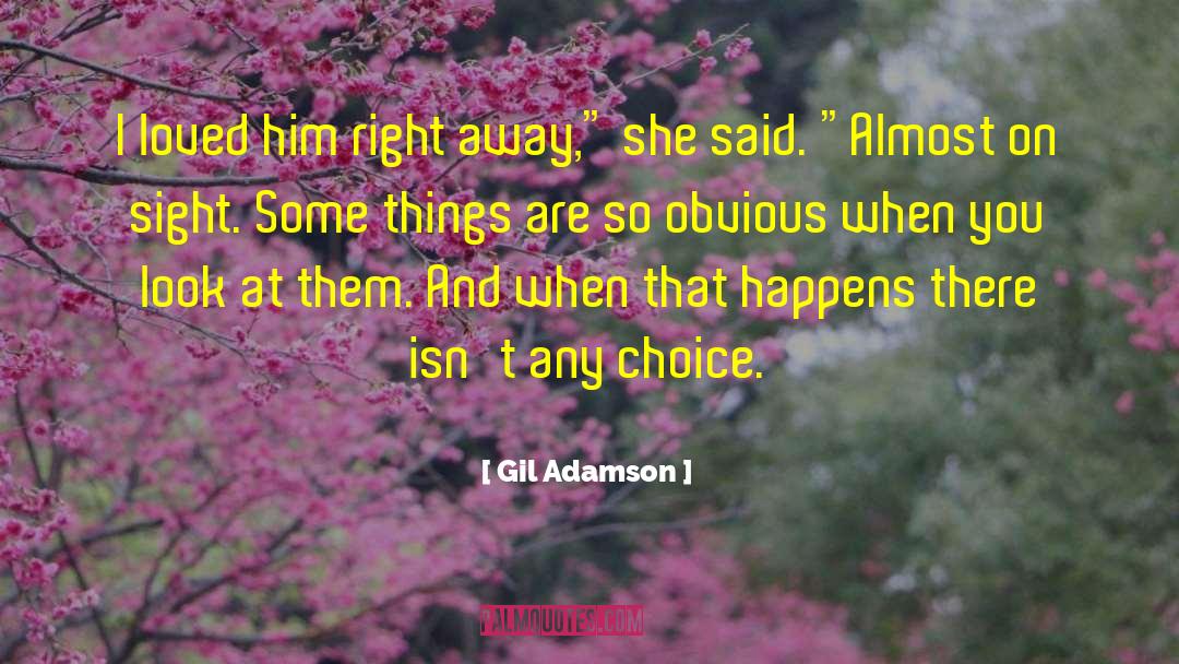 Gil Adamson Quotes: I loved him right away,