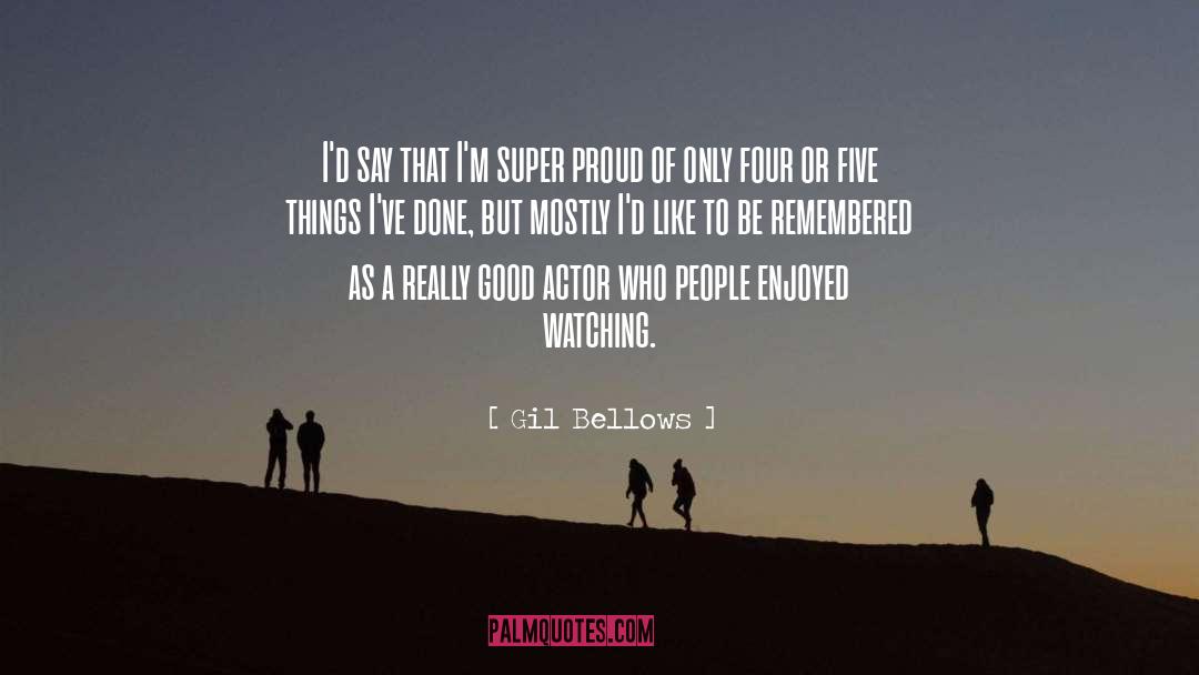 Gil Bellows Quotes: I'd say that I'm super