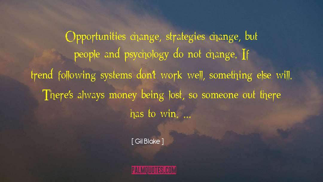 Gil Blake Quotes: Opportunities change, strategies change, but