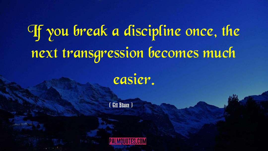 Gil Blake Quotes: If you break a discipline