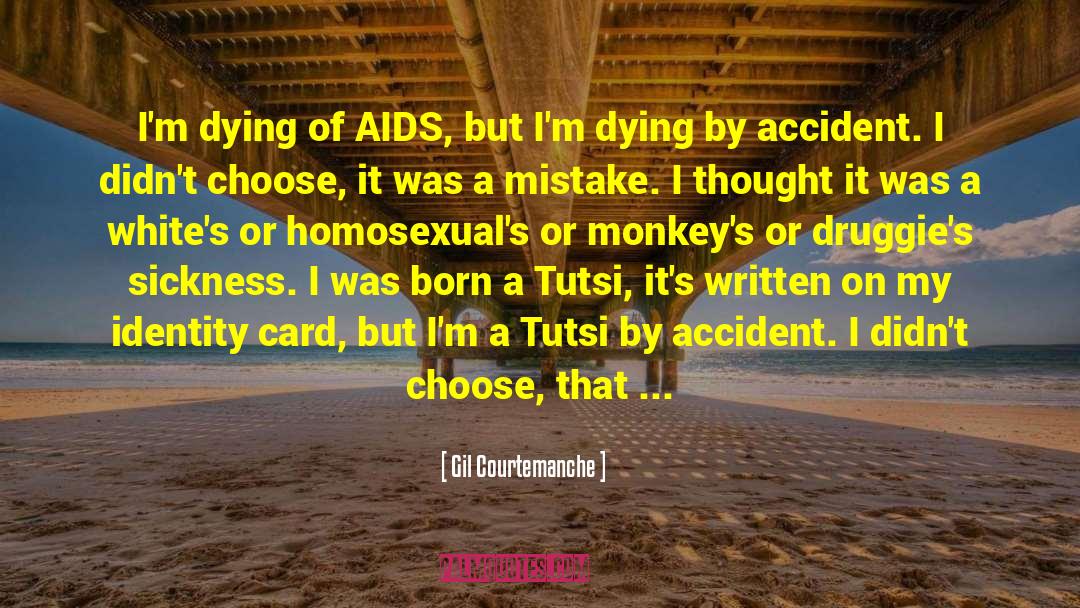 Gil Courtemanche Quotes: I'm dying of AIDS, but