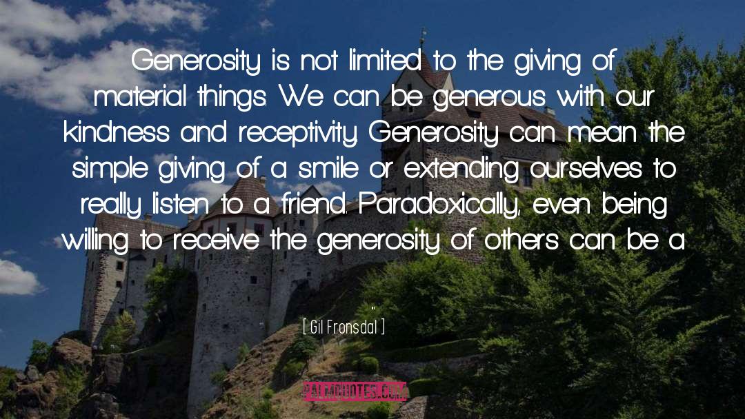 Gil Fronsdal Quotes: Generosity is not limited to