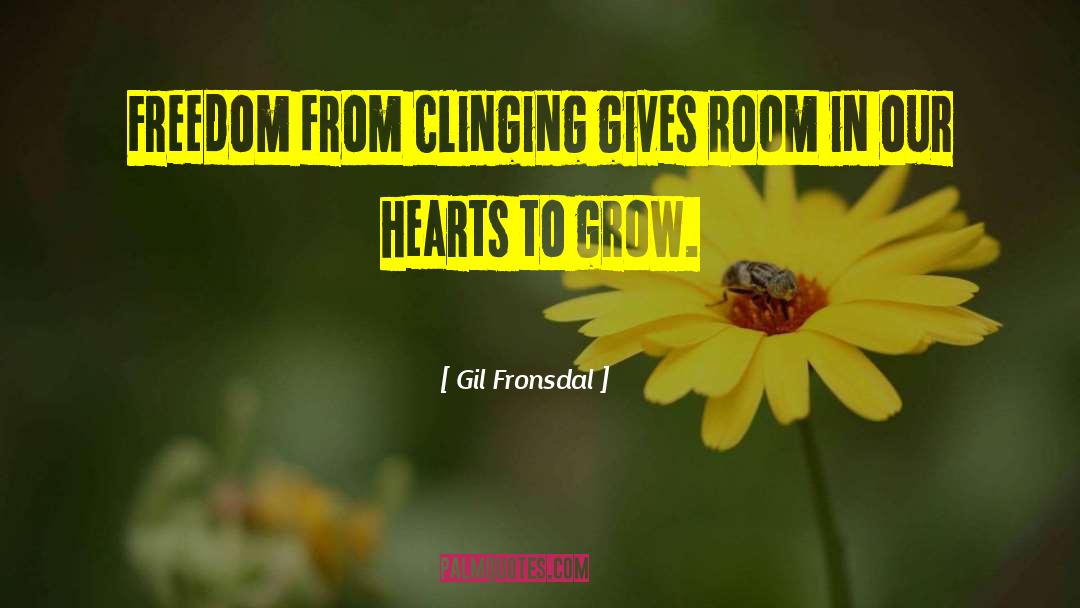 Gil Fronsdal Quotes: Freedom from clinging gives room