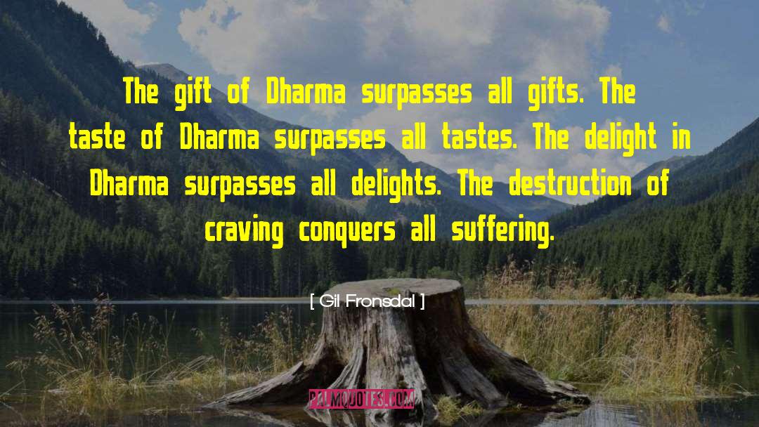 Gil Fronsdal Quotes: The gift of Dharma surpasses