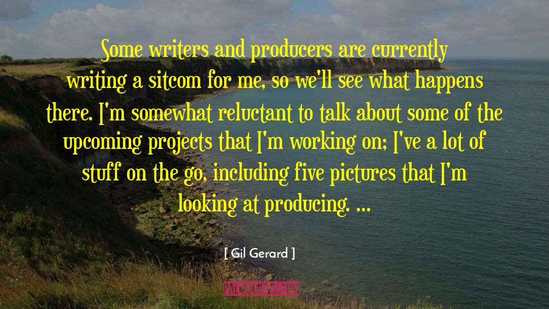 Gil Gerard Quotes: Some writers and producers are