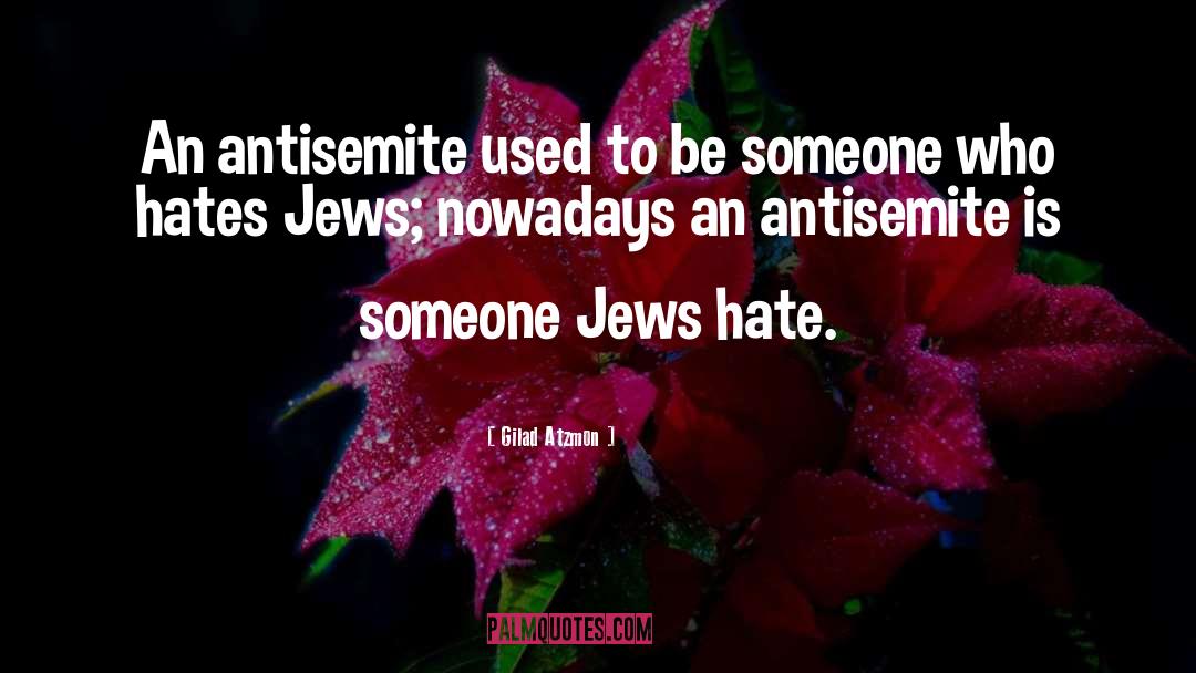 Gilad Atzmon Quotes: An antisemite used to be