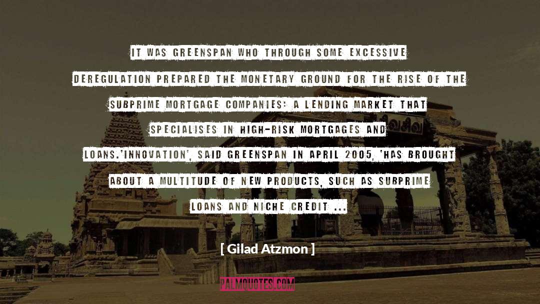 Gilad Atzmon Quotes: It was Greenspan who through