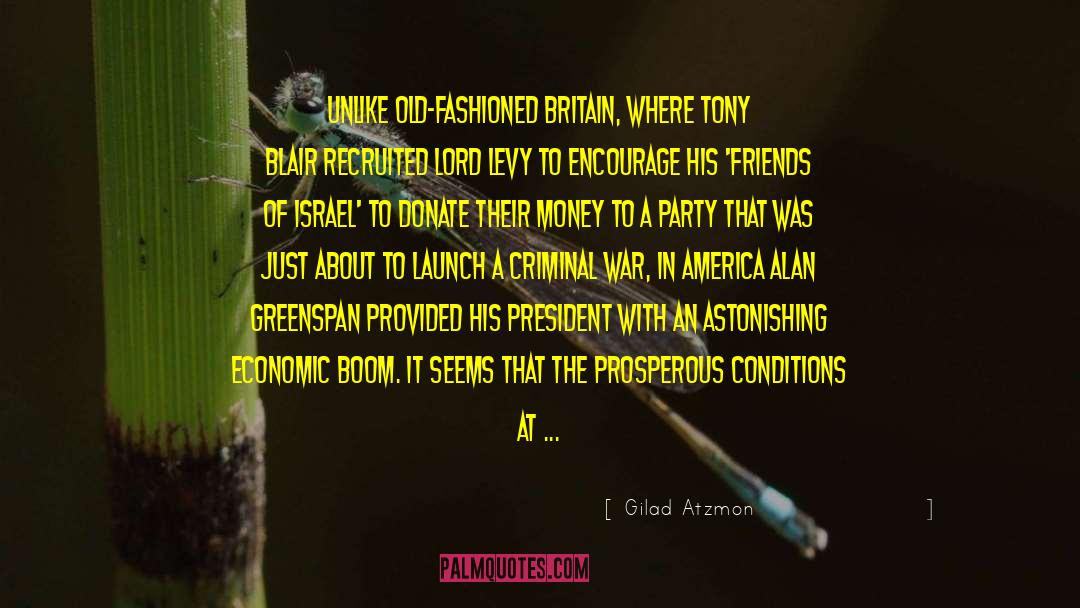 Gilad Atzmon Quotes: Unlike old-fashioned Britain, where Tony
