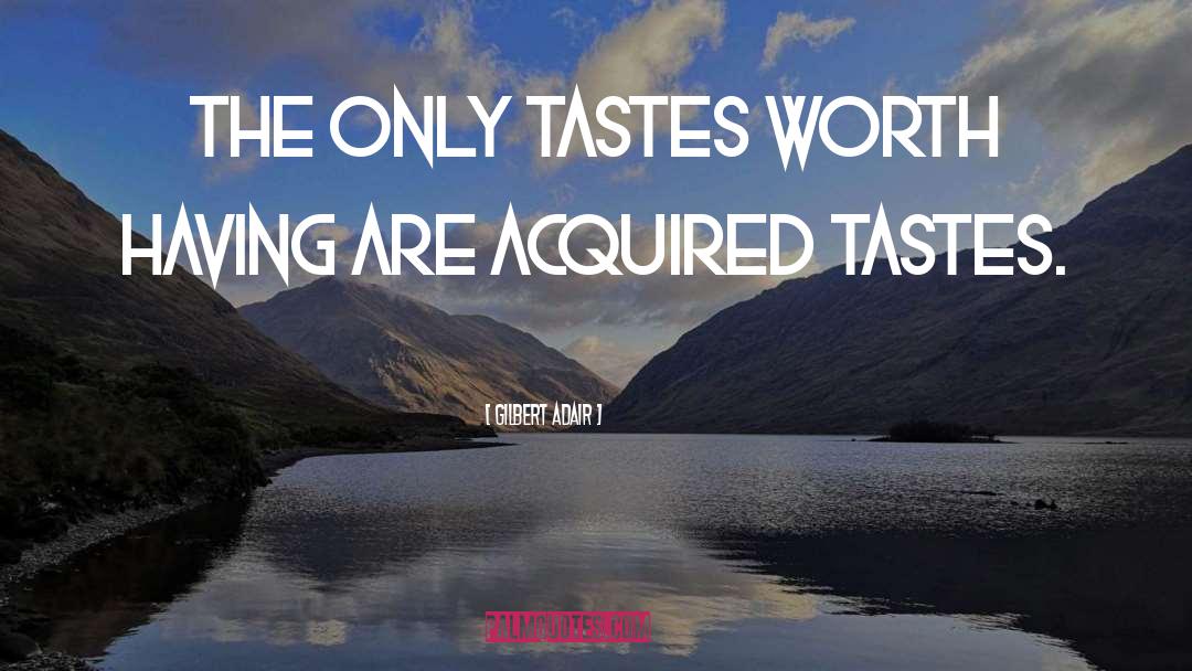Gilbert Adair Quotes: The only tastes worth having
