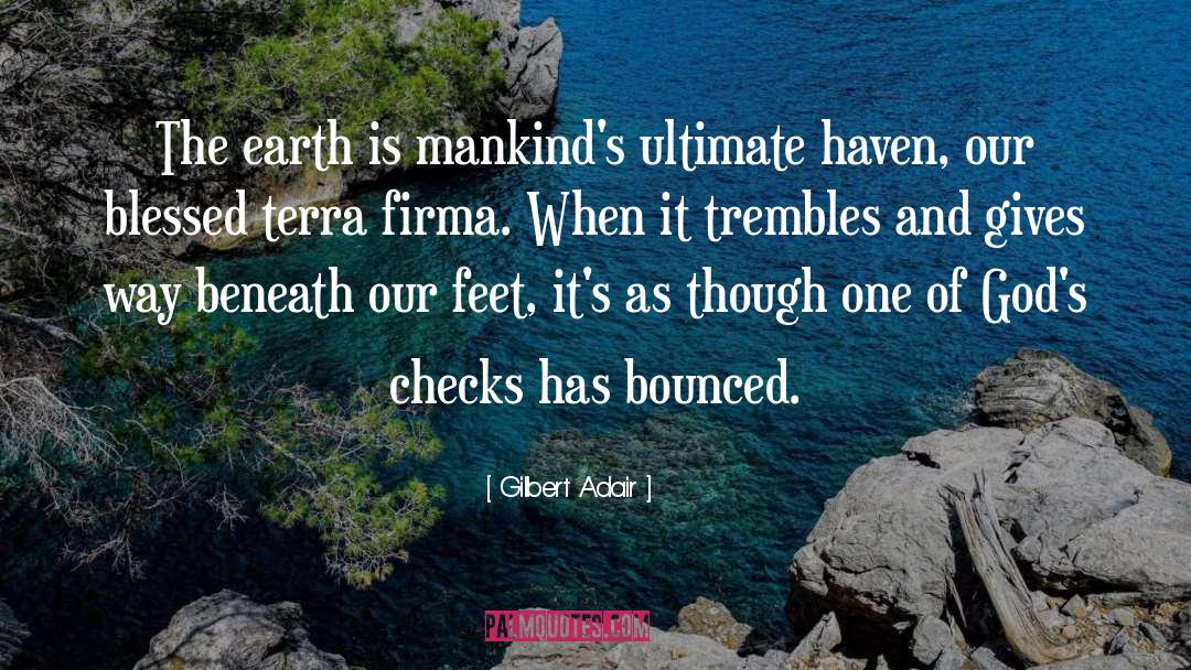 Gilbert Adair Quotes: The earth is mankind's ultimate