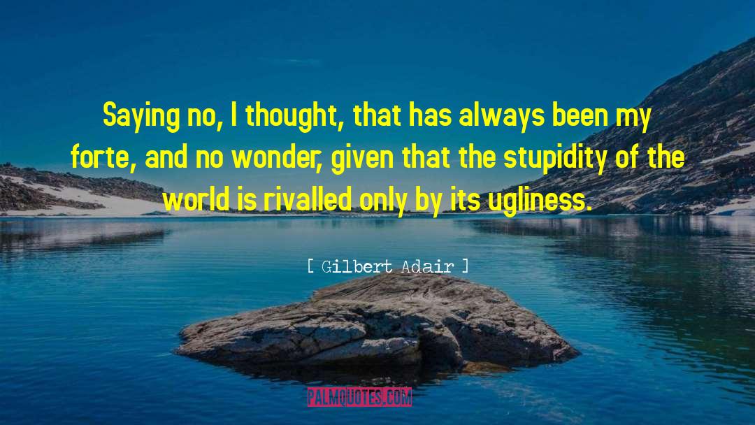 Gilbert Adair Quotes: Saying no, I thought, that