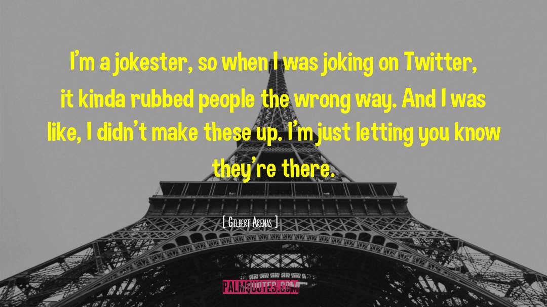 Gilbert Arenas Quotes: I'm a jokester, so when