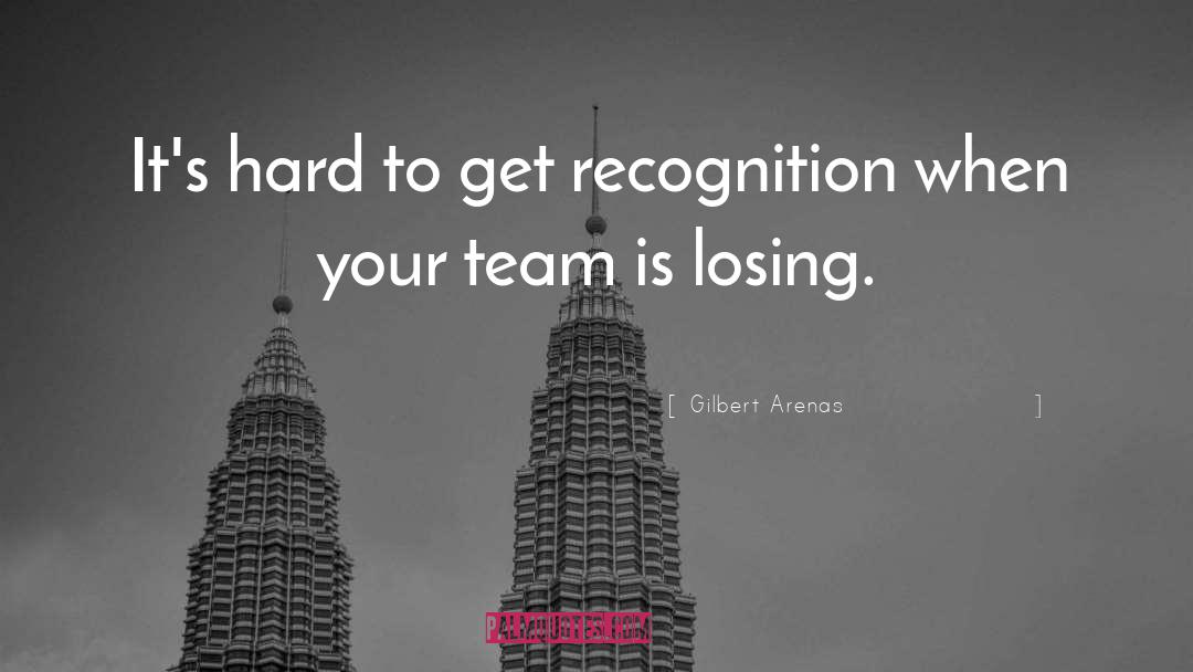 Gilbert Arenas Quotes: It's hard to get recognition