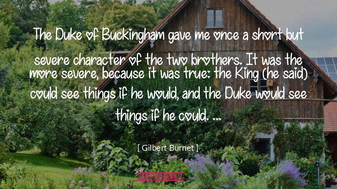 Gilbert Burnet Quotes: The Duke of Buckingham gave
