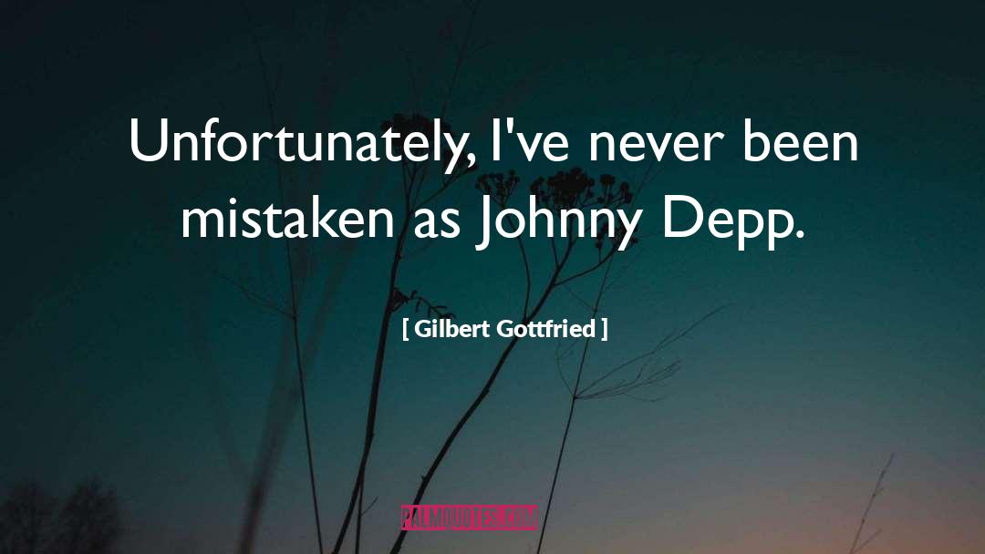 Gilbert Gottfried Quotes: Unfortunately, I've never been mistaken