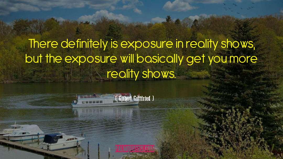 Gilbert Gottfried Quotes: There definitely is exposure in
