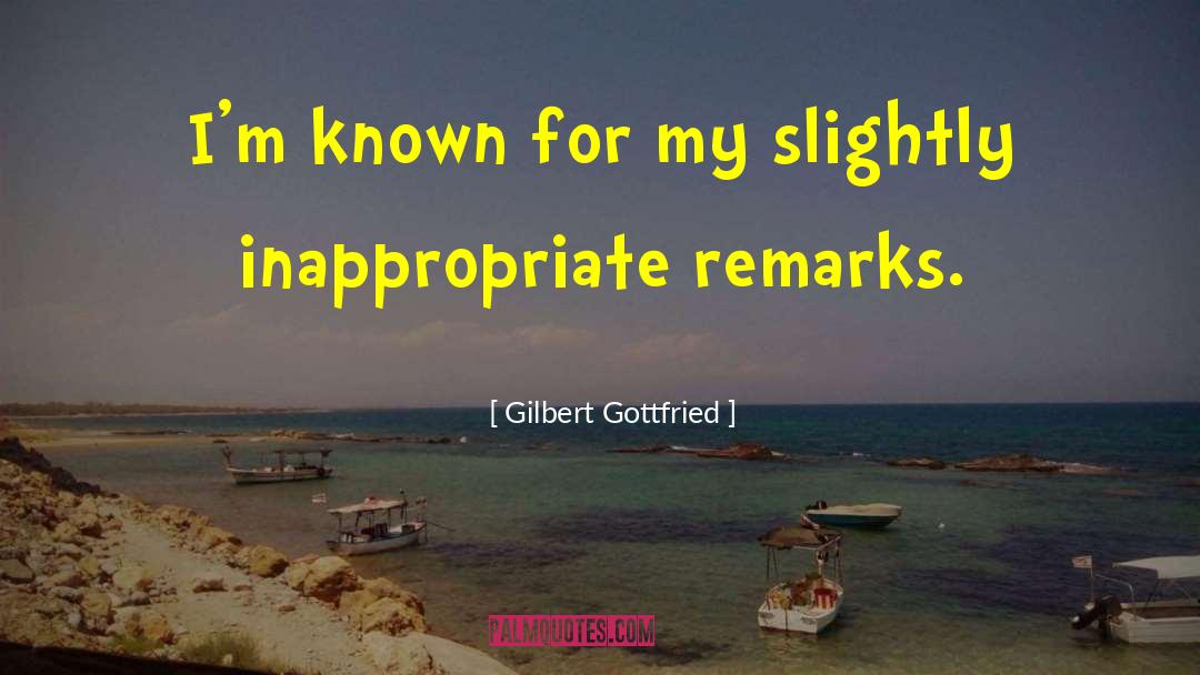 Gilbert Gottfried Quotes: I'm known for my slightly