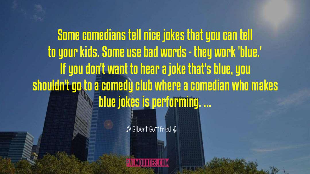 Gilbert Gottfried Quotes: Some comedians tell nice jokes