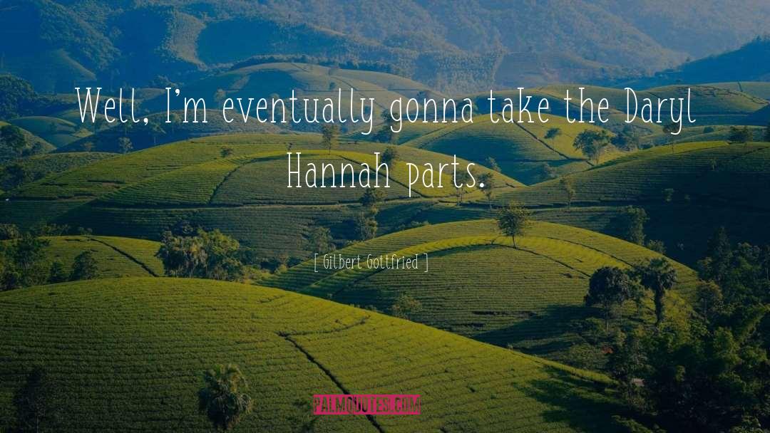 Gilbert Gottfried Quotes: Well, I'm eventually gonna take