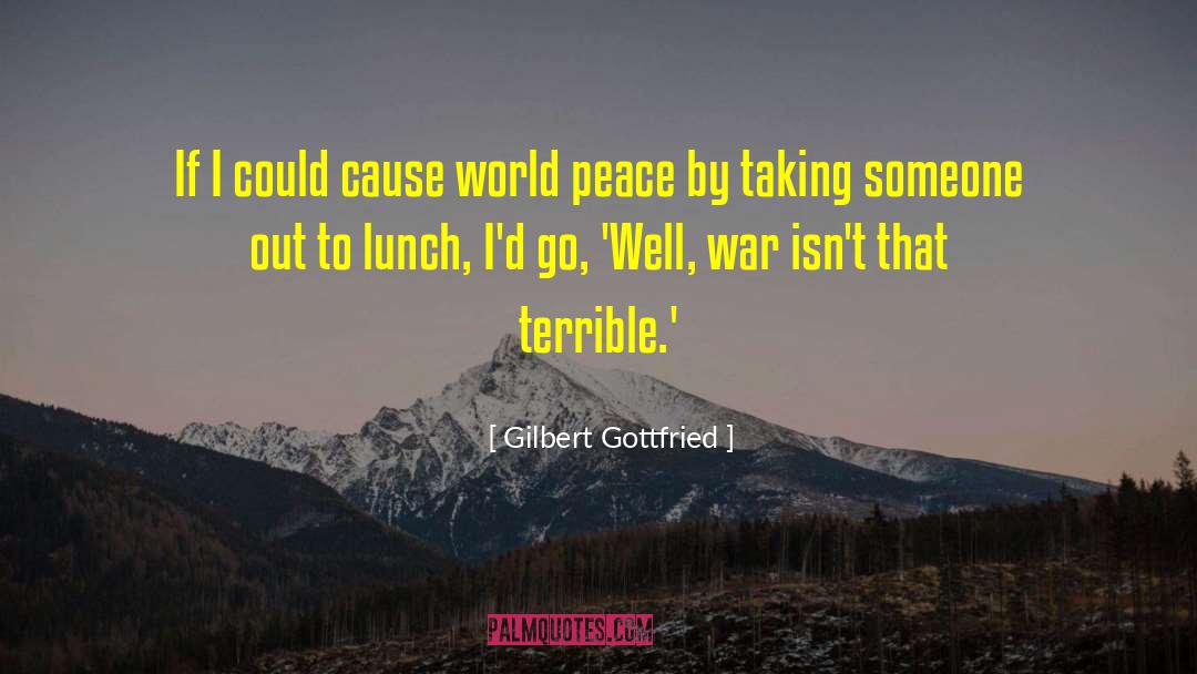 Gilbert Gottfried Quotes: If I could cause world