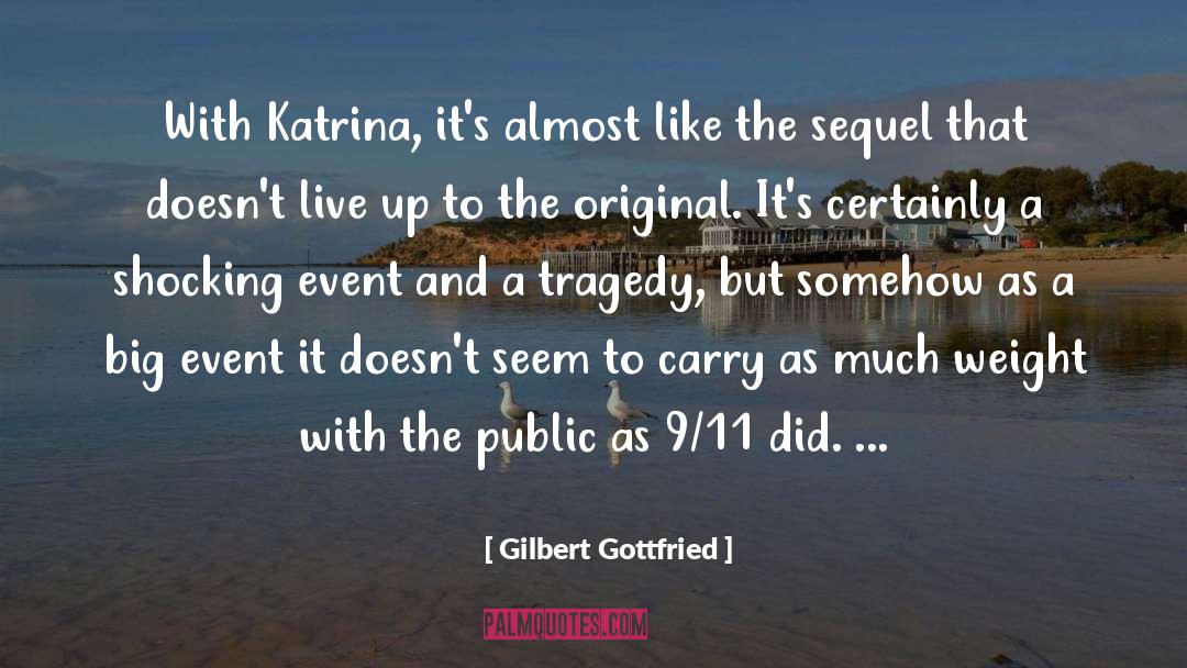 Gilbert Gottfried Quotes: With Katrina, it's almost like