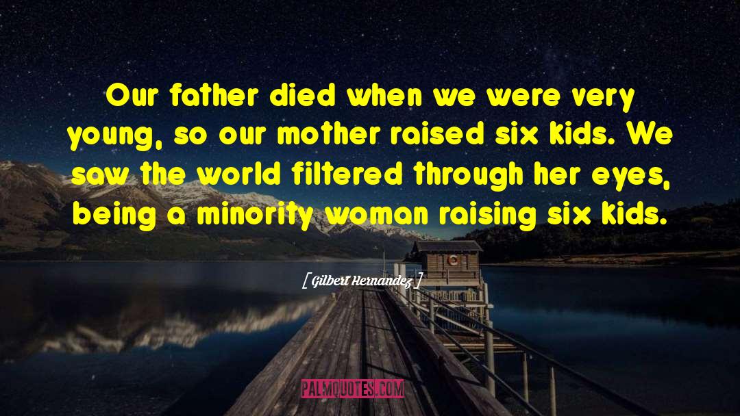 Gilbert Hernandez Quotes: Our father died when we