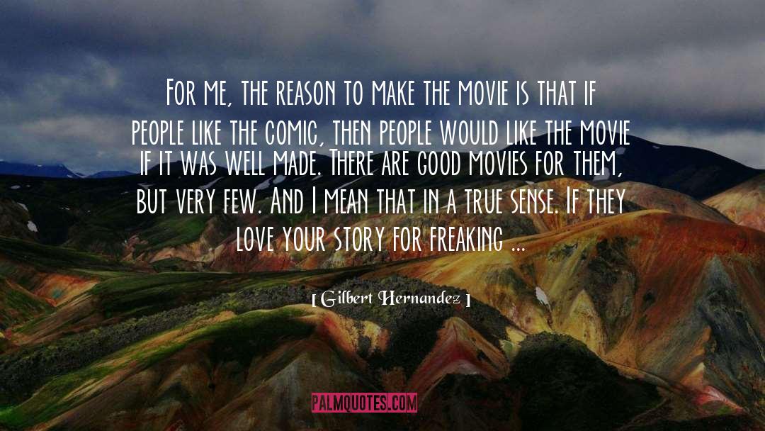 Gilbert Hernandez Quotes: For me, the reason to
