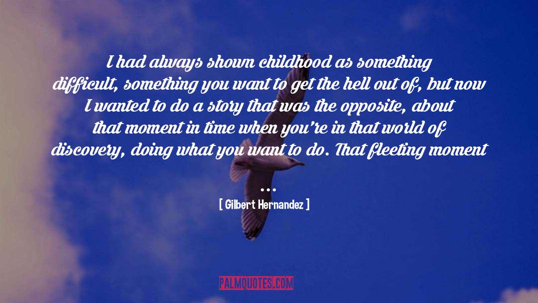 Gilbert Hernandez Quotes: I had always shown childhood