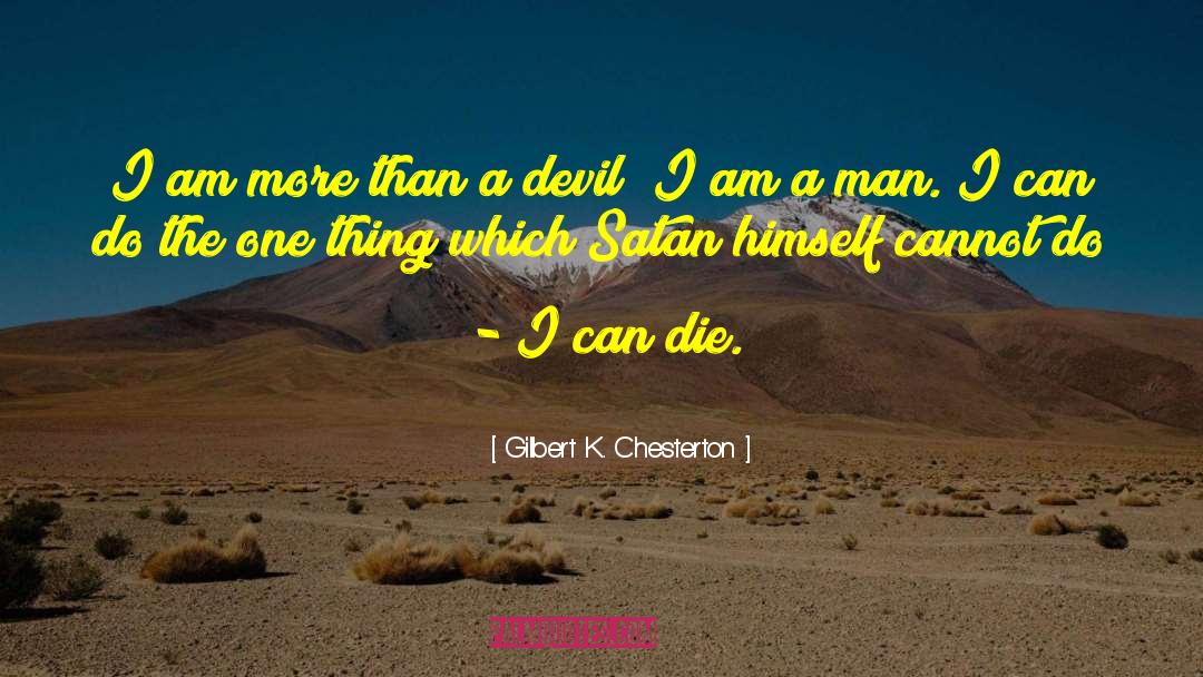 Gilbert K. Chesterton Quotes: I am more than a