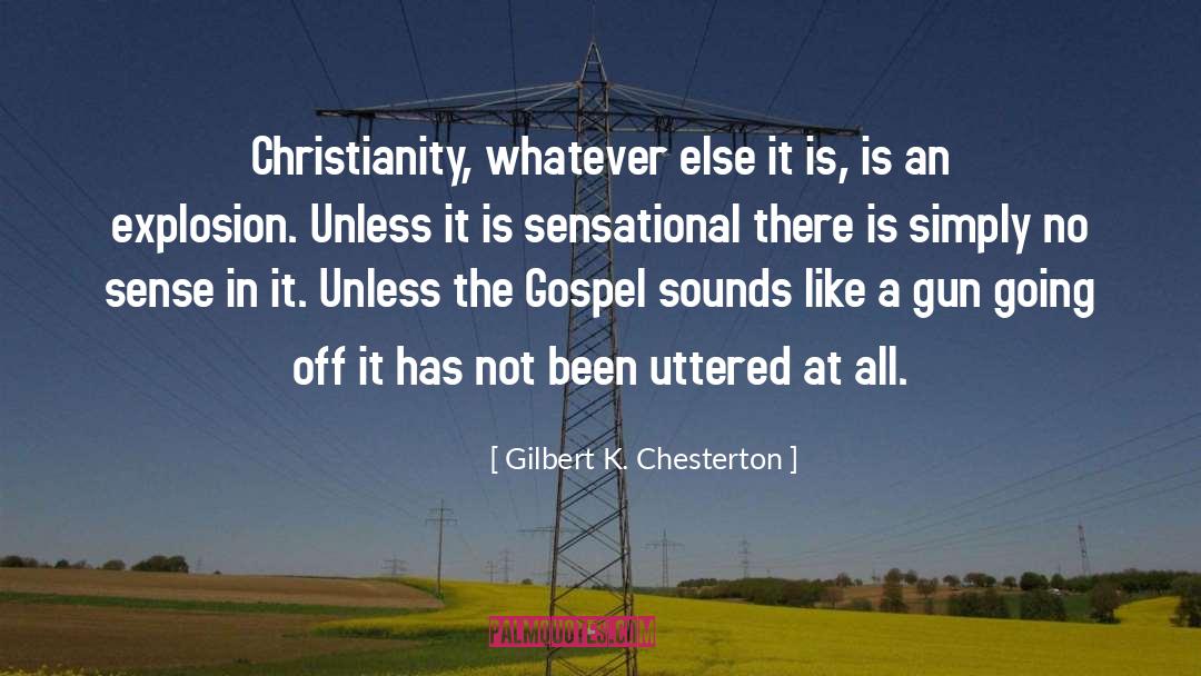 Gilbert K. Chesterton Quotes: Christianity, whatever else it is,