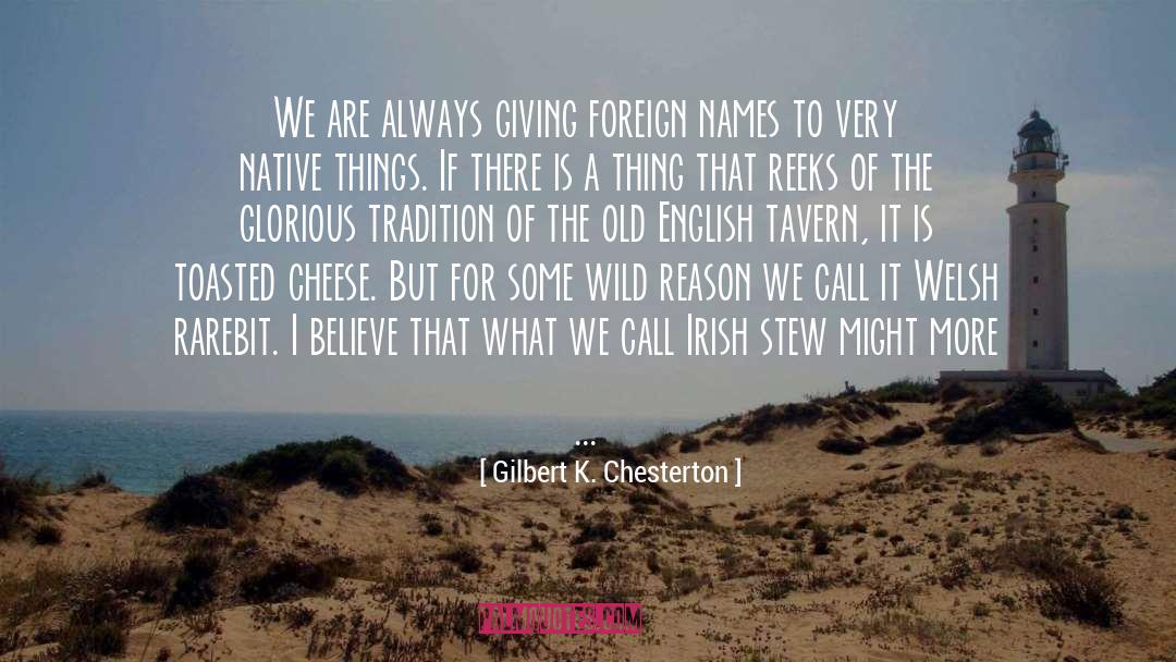 Gilbert K. Chesterton Quotes: We are always giving foreign