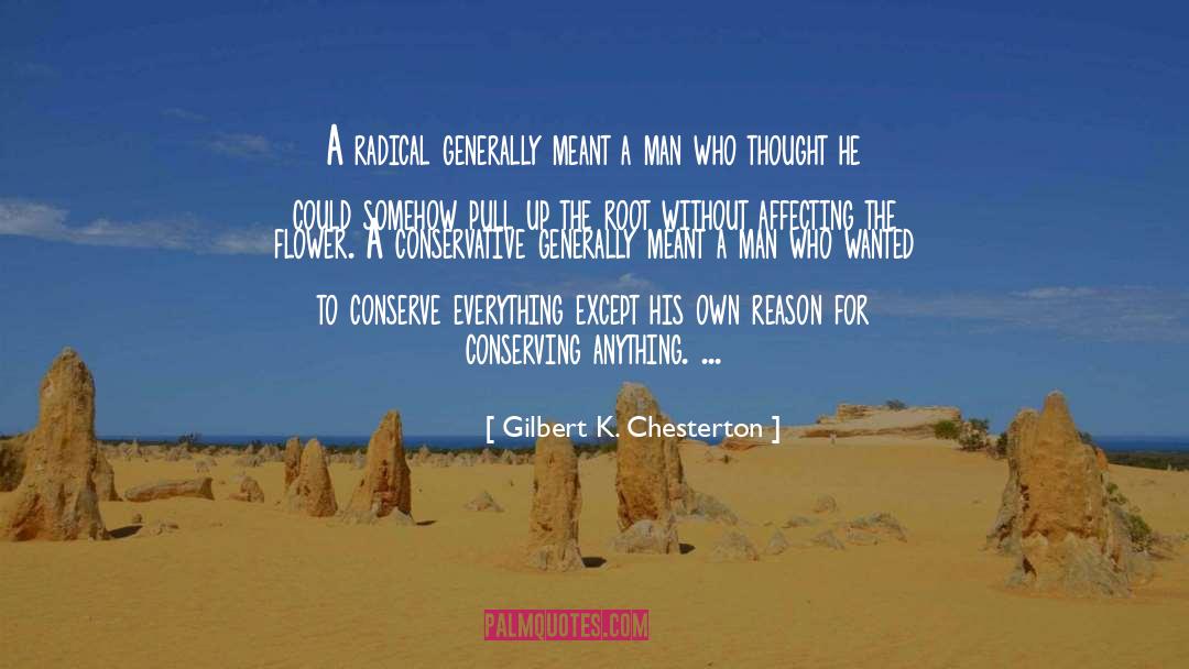 Gilbert K. Chesterton Quotes: A radical generally meant a