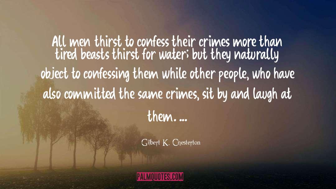 Gilbert K. Chesterton Quotes: All men thirst to confess