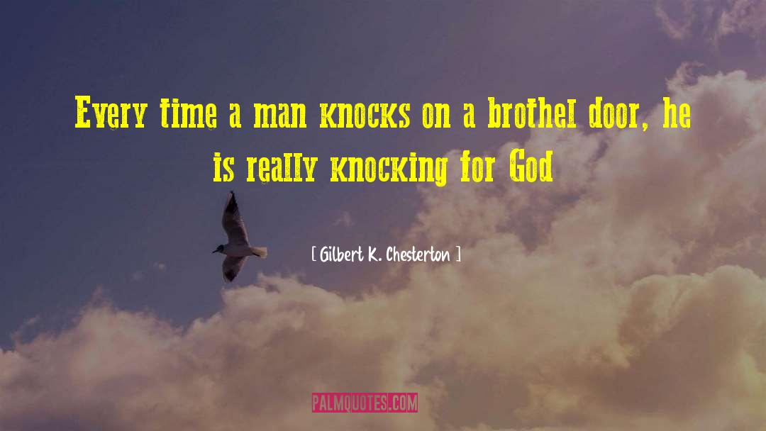 Gilbert K. Chesterton Quotes: Every time a man knocks