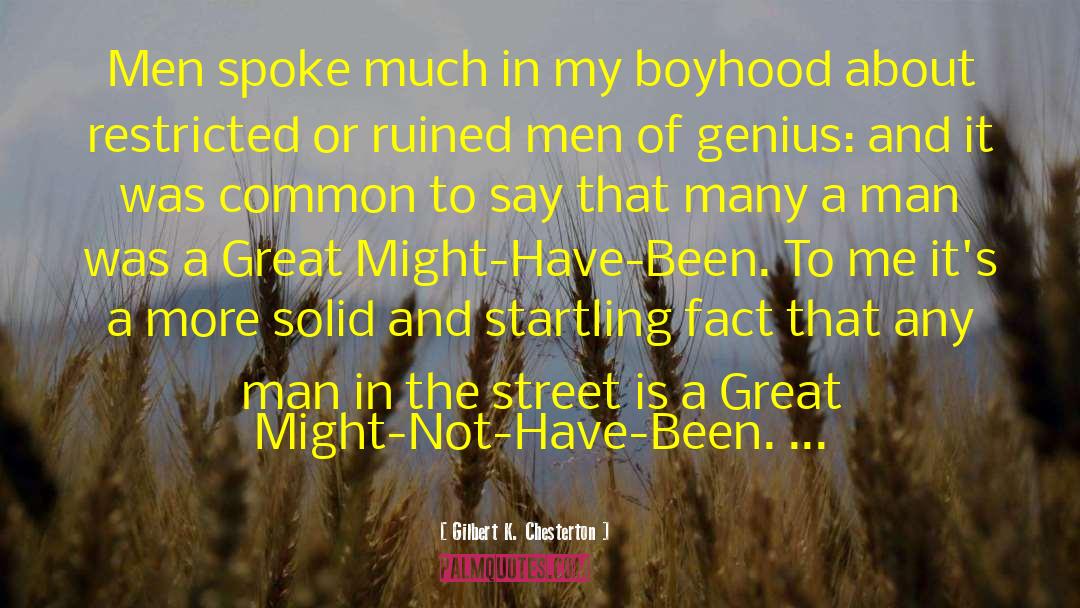 Gilbert K. Chesterton Quotes: Men spoke much in my