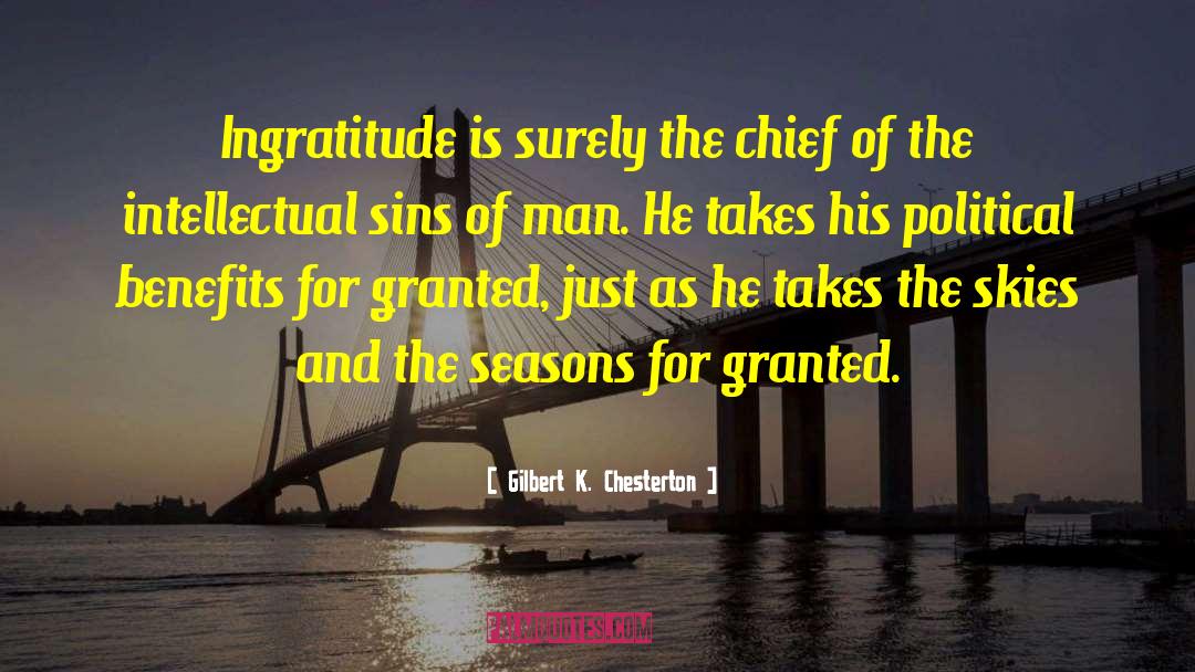 Gilbert K. Chesterton Quotes: Ingratitude is surely the chief