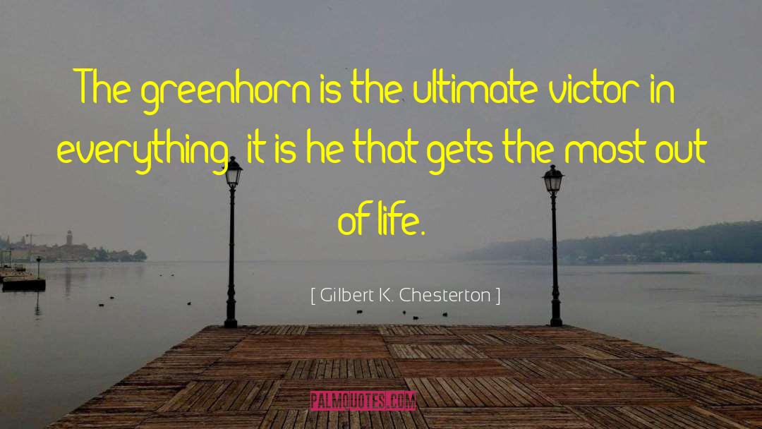 Gilbert K. Chesterton Quotes: The greenhorn is the ultimate