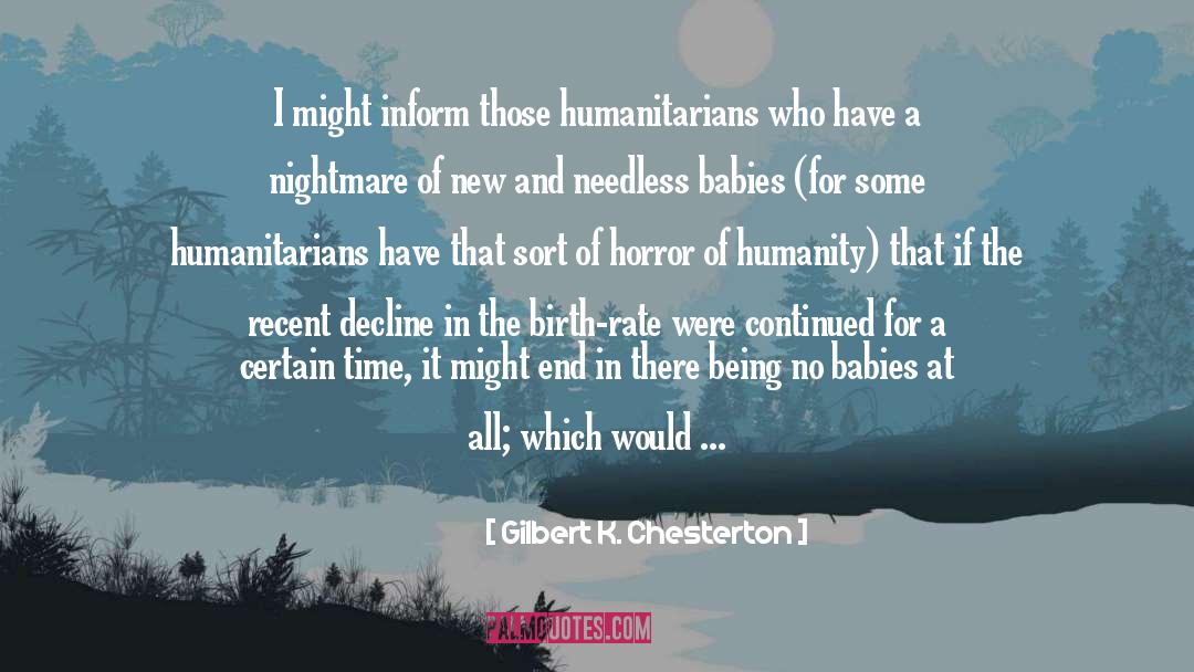 Gilbert K. Chesterton Quotes: I might inform those humanitarians