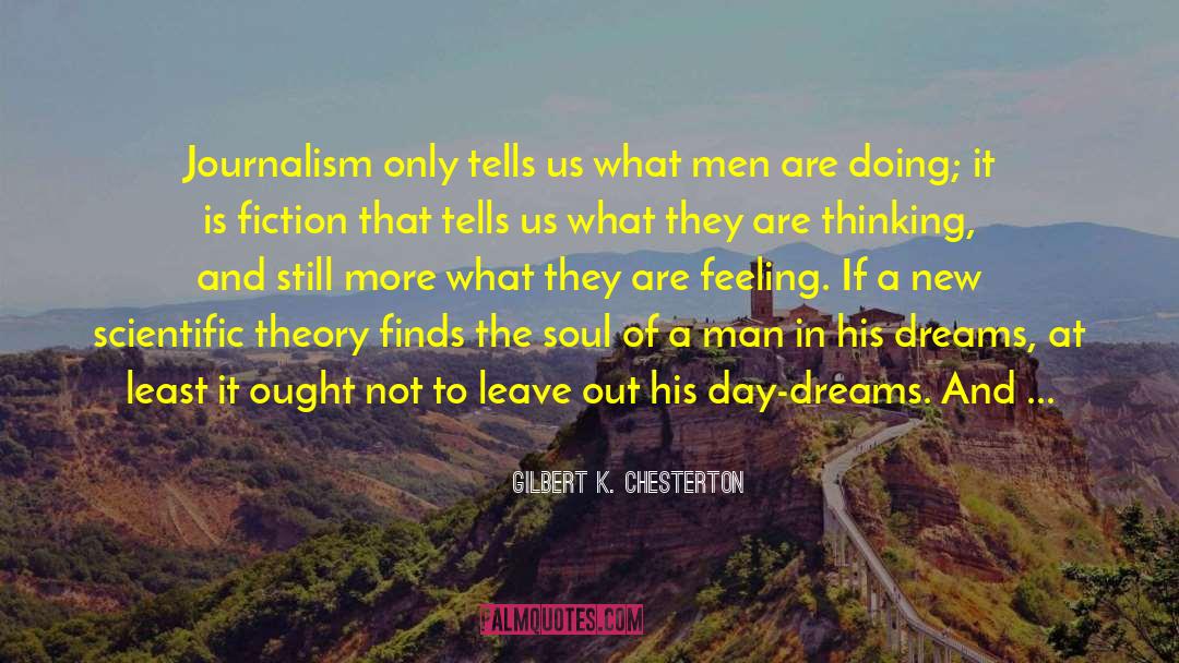 Gilbert K. Chesterton Quotes: Journalism only tells us what