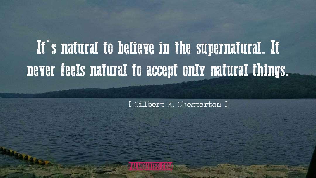 Gilbert K. Chesterton Quotes: It's natural to believe in