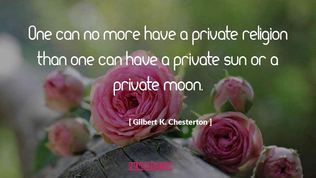 Gilbert K. Chesterton Quotes: One can no more have