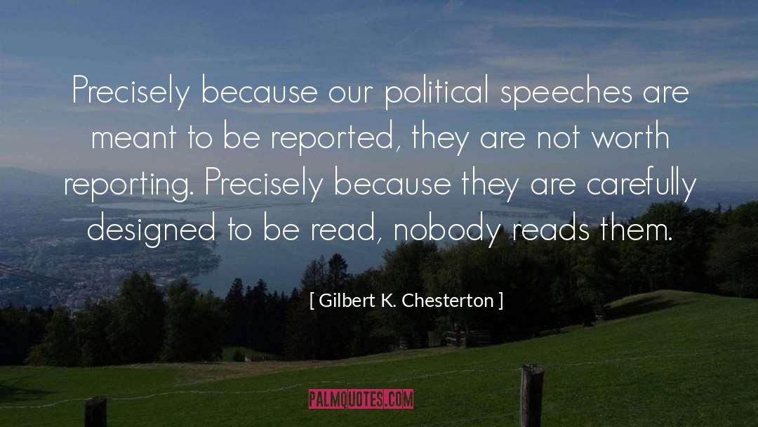 Gilbert K. Chesterton Quotes: Precisely because our political speeches