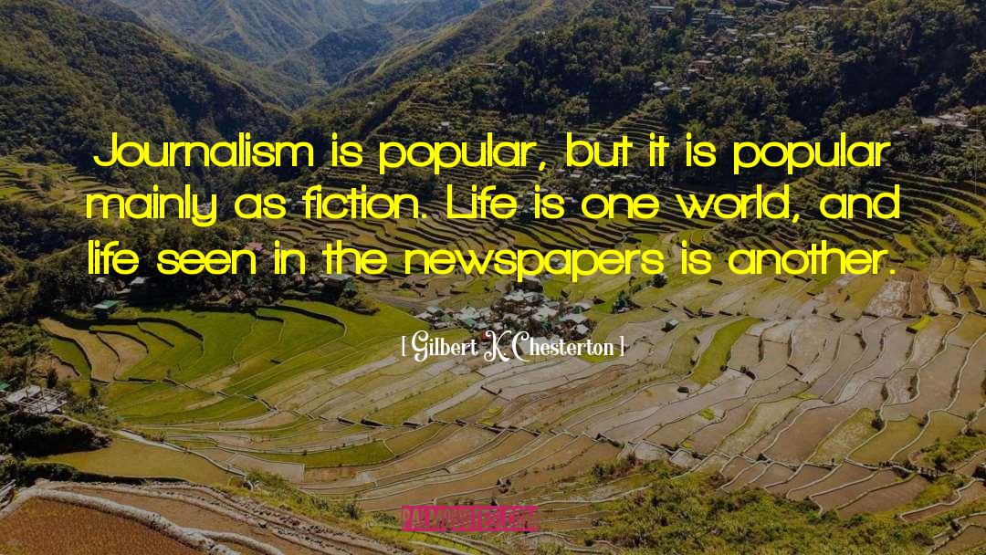 Gilbert K. Chesterton Quotes: Journalism is popular, but it