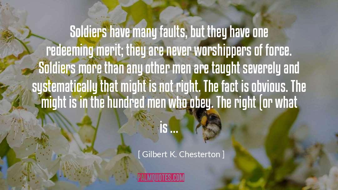 Gilbert K. Chesterton Quotes: Soldiers have many faults, but