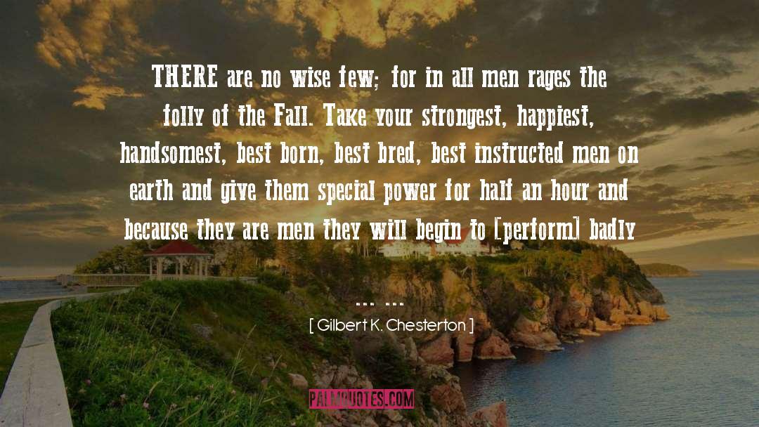 Gilbert K. Chesterton Quotes: THERE are no wise few;