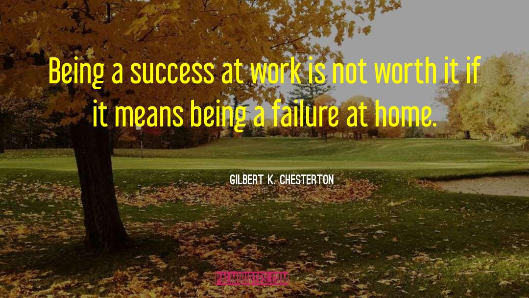 Gilbert K. Chesterton Quotes: Being a success at work