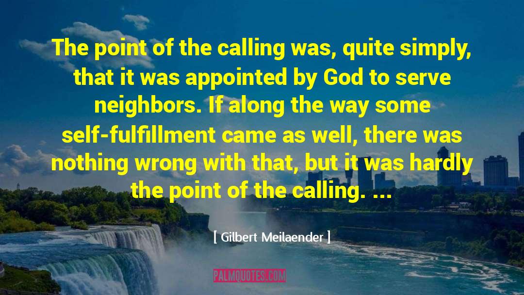 Gilbert Meilaender Quotes: The point of the calling