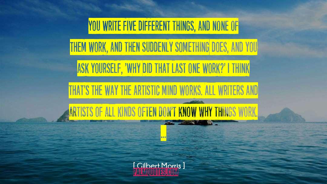 Gilbert Morris Quotes: You write five different things,