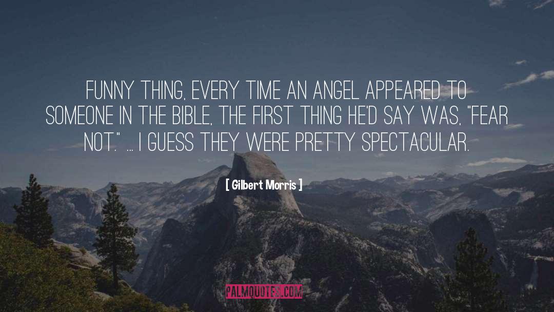 Gilbert Morris Quotes: Funny thing, every time an