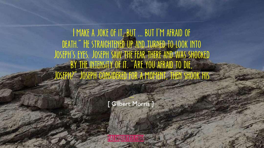 Gilbert Morris Quotes: I make a joke of